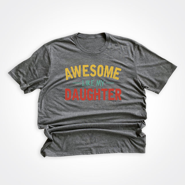 GirlDad Awesome Like My Daughter Tee